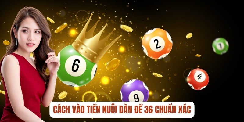 Cách vào tiền nuôi dàn đề 36 chuẩn xác